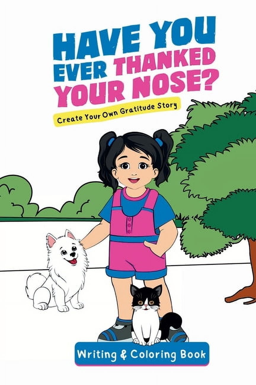 Growing Gratitude Have You Ever Thanked Your Nose: Create Your Own Gratitude Story Writing and Coloring Book, (Paperback)
