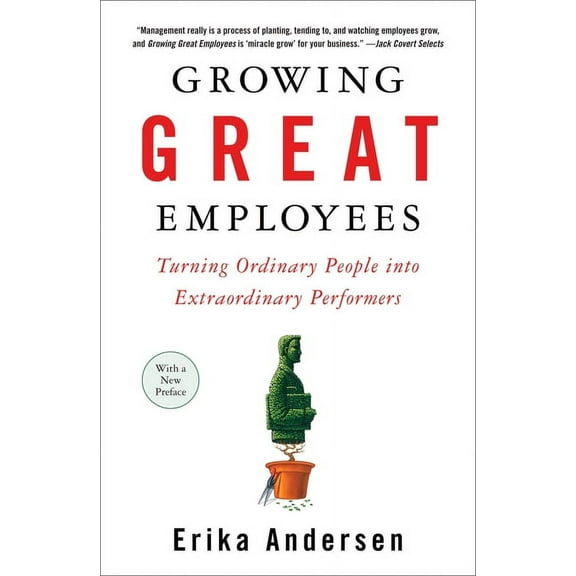 Growing Great Employees: Turning Ordinary People into Extraordinary Performers, (Paperback)