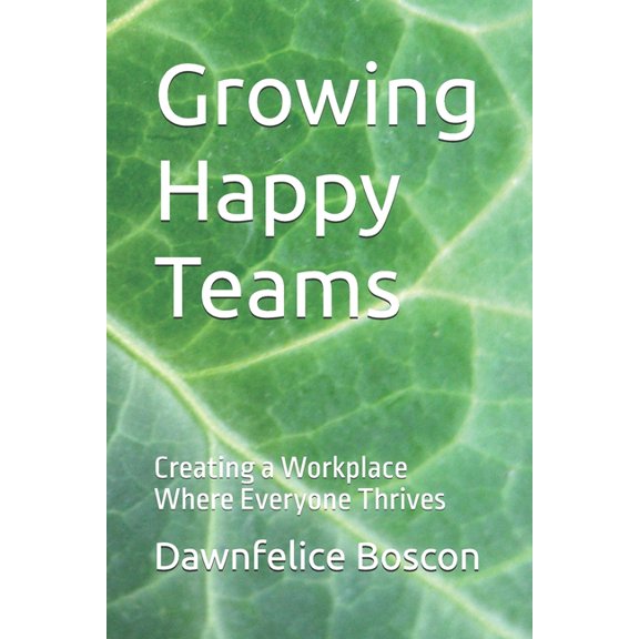 Growing Happy Teams Growing Happy Teams: Creating a Workplace Where Everyone Thrives, Book 1, (Paperback)