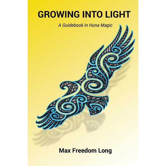 Growing Into Light: A Guidebook in Huna Magic