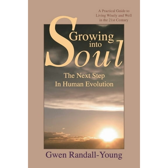 Growing Into Soul: The Next Step in Human Evolution (Paperback) by Gwen Randall-Young