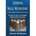 thumbnail image 1 of Growing Magic Mushrooms. A New Indoor Growing Technique: An Easy To Use, Low Budget, High Quality Technique, (Paperback), 1 of 1