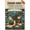 thumbnail image 1 of Growing Minds: Nurturing Young Hearts through Journaling, Unlocking Creativity, Building Resilience, and Fostering Emotional Intelligence in Children aged 6-12 (Paperback), 1 of 1