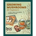 thumbnail image 1 of Pre-Owned Growing Mushrooms for Beginners: A Simple Guide to Cultivating Mushrooms at Home (Paperback) 1648768121 9781648768125, 1 of 1