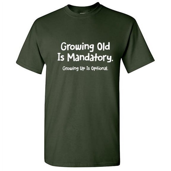 Growing Old Is Mandatory Growing up Is Optional Men Tees Novelty Sarcastic Humor Graphic Hilarious T shirt