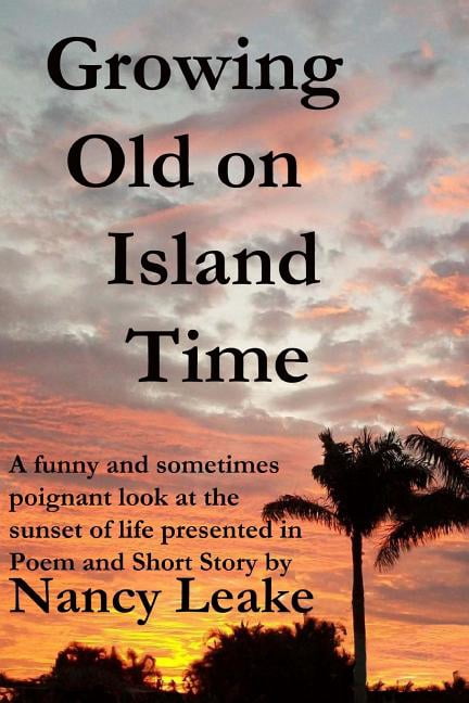 Growing Old On Island Time (Paperback) by Nancy June Leake