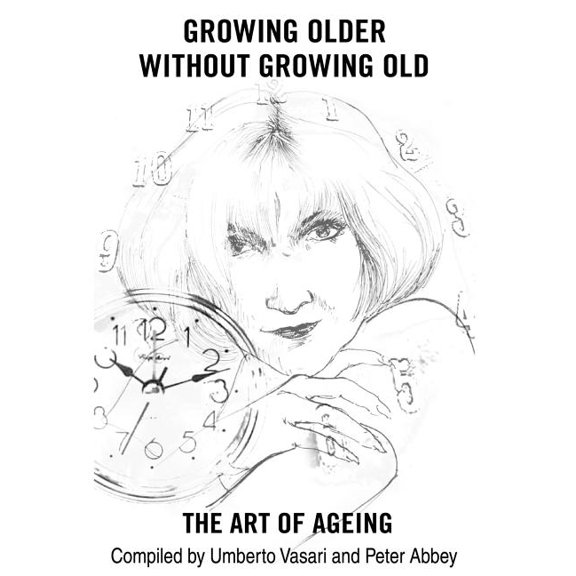 Growing Older without Growing Old: The Art of Ageing, (Hardcover)