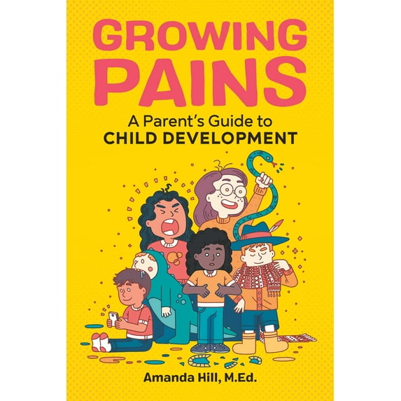 Growing Pains : A Parent's Guide to Child Development (Paperback)