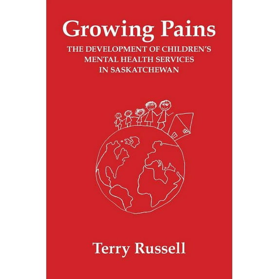 Growing Pains: The Development of Children's Mental Health Services in Saskatchewan, (Paperback)