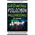 thumbnail image 1 of Growing Psilocybin Mushrooms at Home: Self-Guide to Psychedelic Magic Mushrooms Cultivation and Safe Use, Benefits and Side Effects. The Healing Powers of Hallucinogenic and Magic Plant Medicine! (Har, 1 of 1