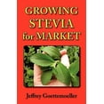 thumbnail image 1 of Growing Stevia for Market: Farm, Garden, and Nursery Cultivation of the Sweet Herb, Stevia Rebaudiana (Paperback), 1 of 1