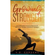 Growing Stronger Cultivate inner peace & stand out by becoming the best version of yourself, Paperback