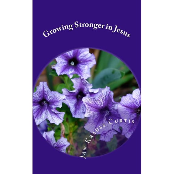 Growing Stronger in Jesus Paperback 1512047929 9781512047929 Jan Krauss Curtis