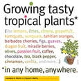 thumbnail image 1 of Pre-Owned Growing Tasty Tropical Plants in Any Home, Anywhere: (Like Lemons, Limes, Citrons, Grapefruit, Kumquats, Sunquats, Tahitian Oranges, Barbados Cherries (Paperback) 1603425772 9781603425773, 1 of 1