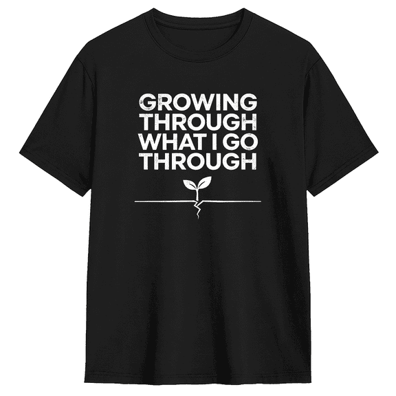 Growing Through What I Go Through Vintage Graphic Tee for Men and Women, Fun Gift Cotton Short Sleeves T-Shirt