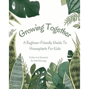 Growing Together: A Beginner-Friendly Guide To Houseplants For Kids, (Paperback)