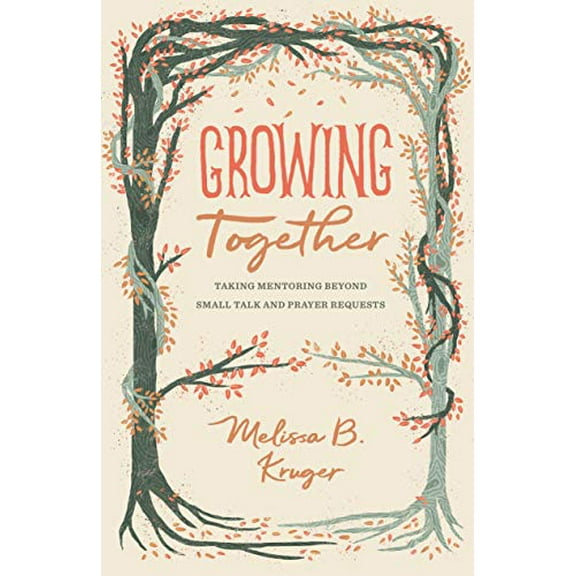 Pre-Owned Growing Together: Taking Mentoring Beyond Small Talk and Prayer Requests (Paperback) 1433568012 9781433568015