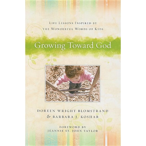 Growing Toward God: Life Lessons Inspired by the Wonderful Words of Kids (Paperback)