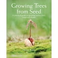 thumbnail image 1 of Growing Trees from Seed: A Practical Guide to Growing Native Trees, Vines and Shrubs (Hardcover), 1 of 1