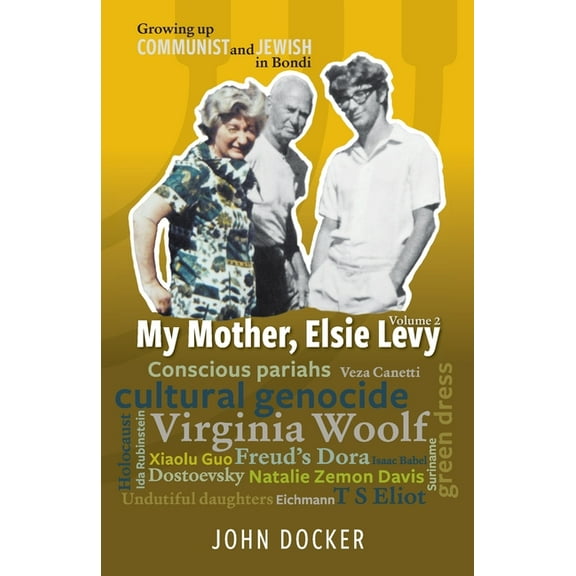 Growing Up Communist and Jewish in Bondi Volume 2: My Mother, Elsie Levy (Paperback)