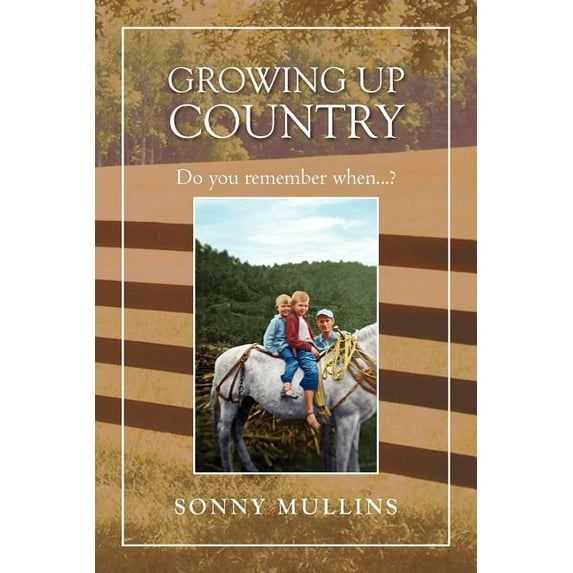 Growing Up Country : Do You Remember When?