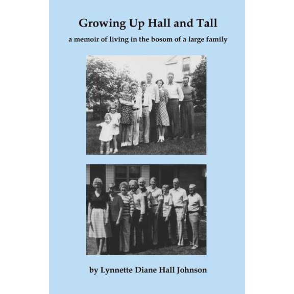 Growing Up Hall and Tall: a memoir of living in the bosom of a large family, (Paperback)