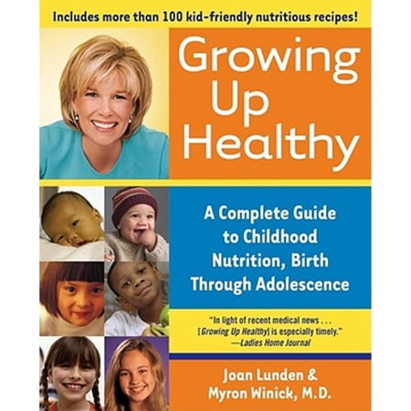 Pre-Owned Growing Up Healthy: A Complete Guide to Childhood Nutrition Birth Through Adolescence (Paperback 9780743483681) by Joan Lunden Myron Winick