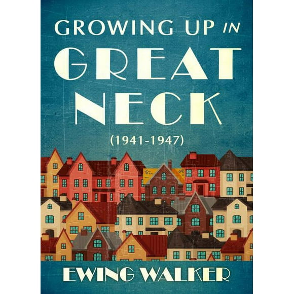 Growing Up In Great Neck, 1941-1947 (Paperback)