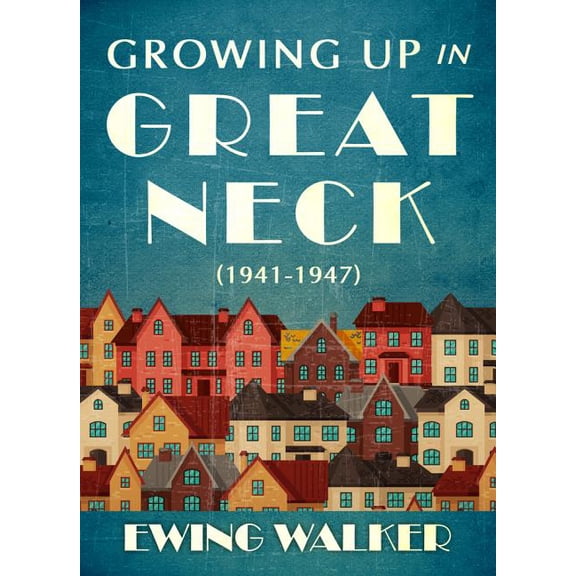 Growing Up In Great Neck, 1941-1947, (Paperback)