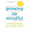 thumbnail image 1 of Pre-Owned Growing Up Mindful: Essential Practices to Help Children, Teens, and Families Find Balance, Calm, and Resilience (Paperback) 1622035909 9781622035908, 1 of 1