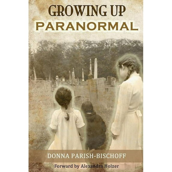 Growing Up Paranormal (Paperback) by Alexandra Holzer, Rosa Espinol, Donna Davies