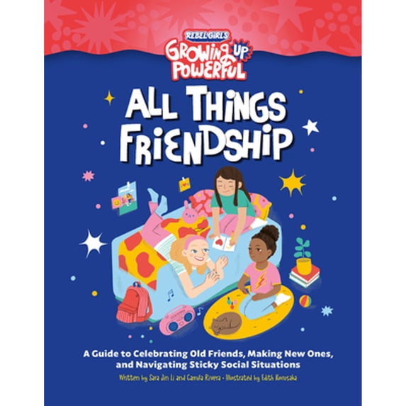Pre-Owned Rebel Girls All Things Friendship: A Guide to Celebrating Old Friends, Making New Ones, and Navigating Sticky Social Situations (Growing Up Powerful)