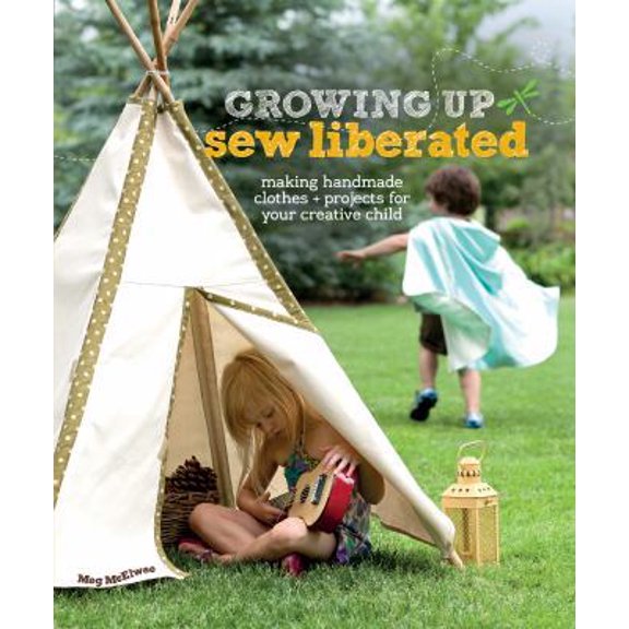 Pre-Owned Growing Up Sew Liberated: Making Handmade Clothes & Projects for Your Creative Child [With Pattern(s)] (Paperback) 1596681624 9781596681620