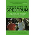 thumbnail image 1 of Pre-Owned Growing Up on the Spectrum: A Guide to Life, Love, and Learning for Teens and Young Adults with Autism and Asperger's (Paperback) 0143116665 9780143116660, 1 of 1