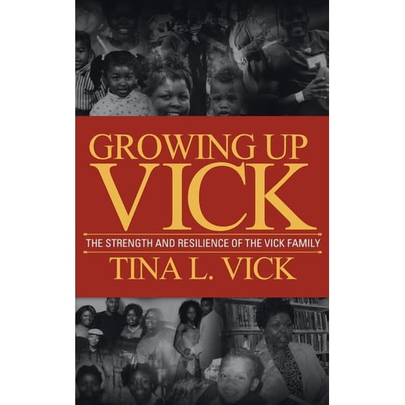 Growing Up Vick: A Story of the Strength and Resilency of the Vick Family (Hardcover)