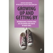 Growing Up and Getting by International Perspectives on Childhood and Youth in Hard Times, Paperback