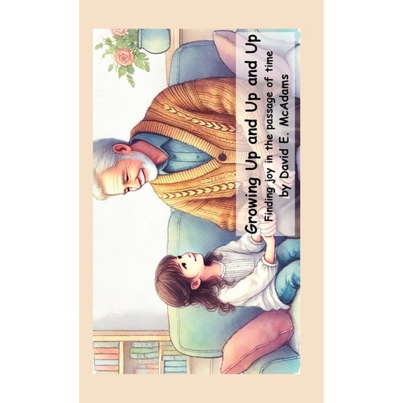 Character Building Books for Kids Growing Up and Up and Up: Finding joy in the passage of time, (Hardcover)