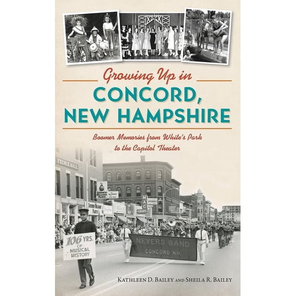 Growing Up in Concord, New Hampshire: Boomer Memories from White's Park to the Capitol Theater, (Hardcover)