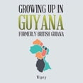 thumbnail image 1 of Growing Up in Guyana Formerly British Guiana, 1 of 1