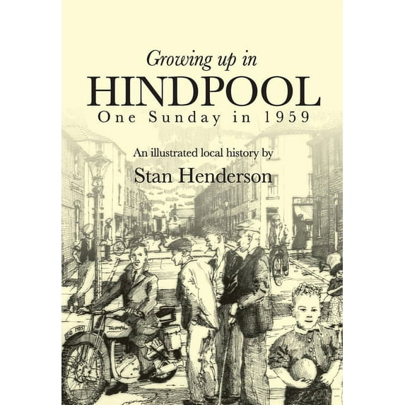 Growing Up in Hindpool: Growing up in Hindpool: One Sunday in 1959 (Paperback)