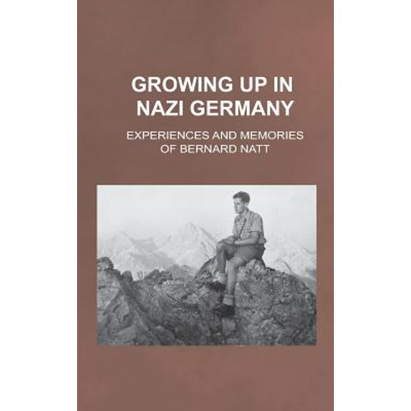 Growing Up in Nazi Germany: Experiences and Memories of Bernard Natt