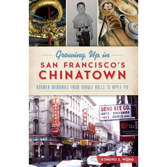 Growing Up in San Francisco's Chinatown: Boomer Memories from Noodle Rolls to Apple Pie, (Paperback)