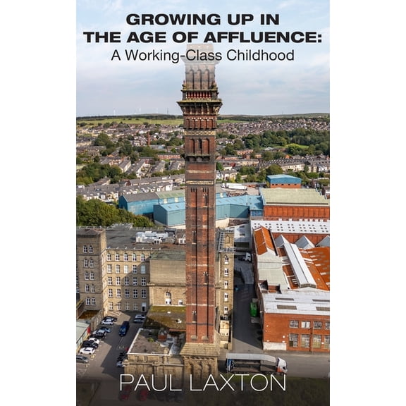 Growing Up in the Age of Affluence: A Working-Class Childhood, (Paperback)