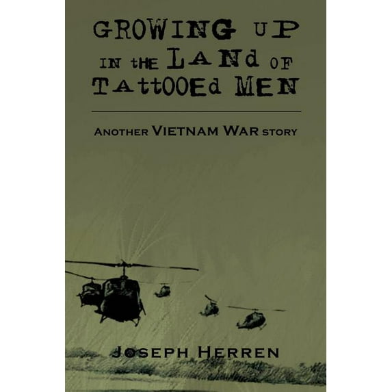 Growing Up in the Land of Tattooed Men : Another Vietnam War Story