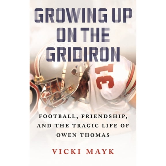 Pre-Owned Growing Up on the Gridiron: Football, Friendship, and the Tragic Life of Owen Thomas (Paperback) 0807014729 9780807014721