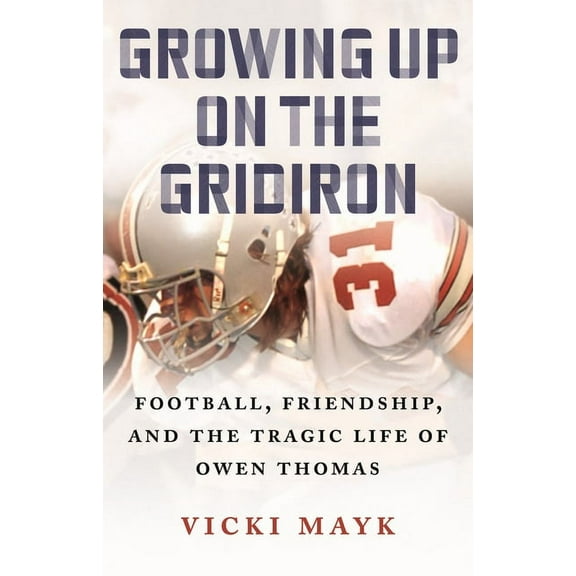 Growing Up on the Gridiron : Football, Friendship, and the Tragic Life of Owen Thomas (Paperback)