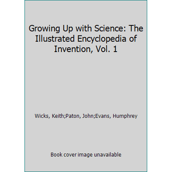 Pre-Owned Growing Up with Science: The Illustrated Encyclopedia of Invention, Vol. 1 (Hardcover) 0874758300 9780874758306