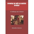 thumbnail image 1 of Growing Up with an Autistic Brother: A Challenge and a Reward (Paperback), 1 of 1