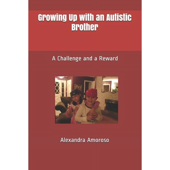 Growing Up with an Autistic Brother: A Challenge and a Reward (Paperback)