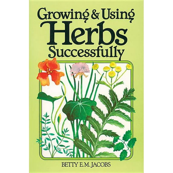 Growing & Using Herbs Successfully - Paperback